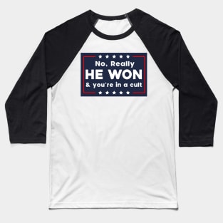 No Really He Won & you're in a cult Baseball T-Shirt